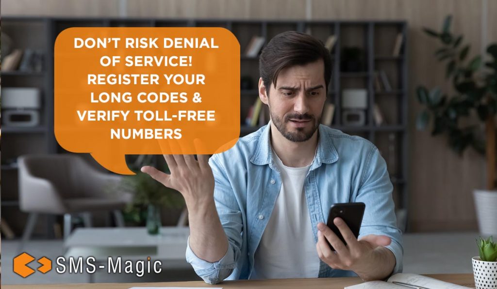 Don’t Risk Denial of Service! Register Your Long Codes & Verify Toll-Free Numbers